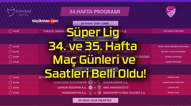 Süper Lig 34. ve 35. Hafta Maç Günleri ve Saatleri Belli Oldu!