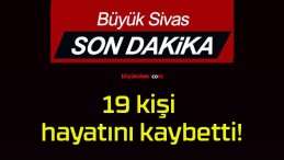 19 kişi hayatını kaybetti!