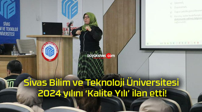 Sivas Bilim ve Teknoloji Üniversitesi 2024 yılını ‘Kalite Yılı’ ilan etti!