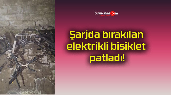 Şarjda bırakılan elektrikli bisiklet patladı!