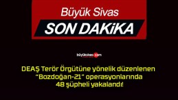 DEAŞ Terör Örgütüne yönelik düzenlenen “Bozdoğan-21” operasyonlarında 48 şüpheli yakalandı!