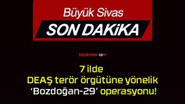 7 ilde DEAŞ terör örgütüne yönelik ‘Bozdoğan-29’ operasyonu!