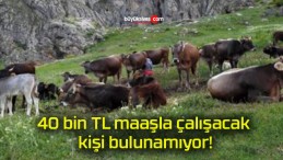 40 bin TL maaşla çalışacak kişi bulunamıyor!