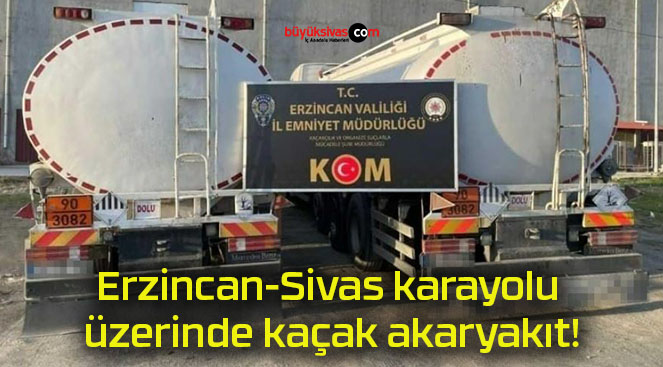 Erzincan-Sivas karayolu üzerinde kaçak akaryakıt!