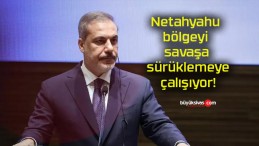 Netahyahu bölgeyi savaşa sürüklemeye çalışıyor!