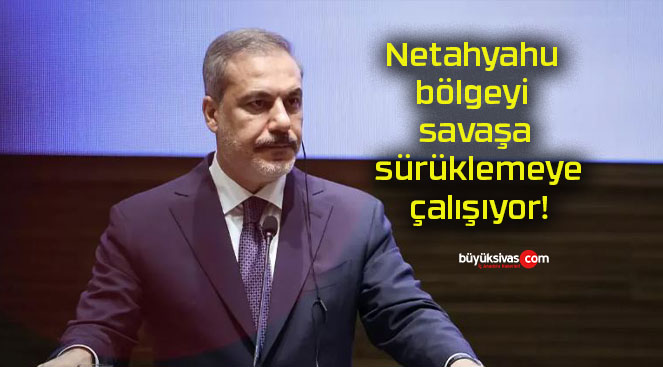 Netahyahu bölgeyi savaşa sürüklemeye çalışıyor!