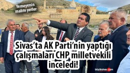 Sivas’ta AK Parti yaptı CHP inceledi! Yemeyenin malını yerler…