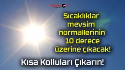 Sıcaklıklar mevsim normallerinin 10 derece üzerine çıkacak!