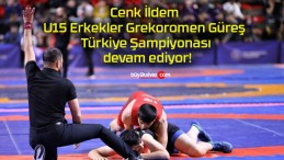 Cenk İldem U15 Erkekler Grekoromen Güreş Türkiye Şampiyonası devam ediyor!