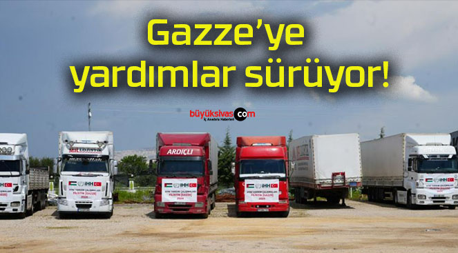 Gazze’ye yardımlar sürüyor!