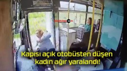 Kapısı açık otobüsten düşen kadın ağır yaralandı!