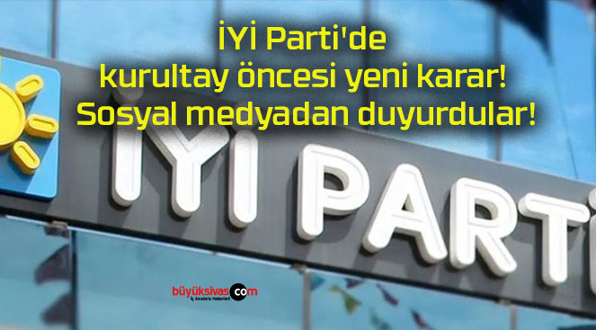 İYİ Parti’de kurultay öncesi yeni karar! Sosyal medyadan duyurdular!