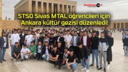 STSO Sivas MTAL öğrencileri için Ankara kültür gezisi düzenledi!