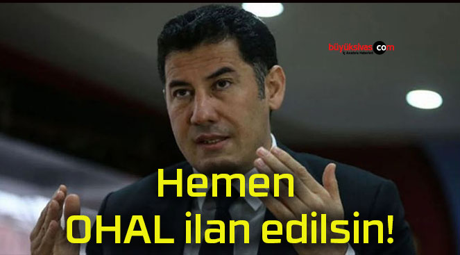 Hemen OHAL ilan edilsin!