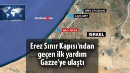 Erez Sınır Kapısı’ndan geçen ilk yardım Gazze’ye ulaştı