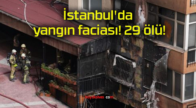 İstanbul’da yangın faciası! 29 ölü!