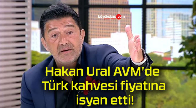 Hakan Ural AVM’de Türk kahvesi fiyatına isyan etti!