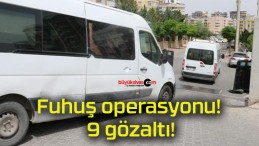 Fuhuş operasyonu! 9 gözaltı!