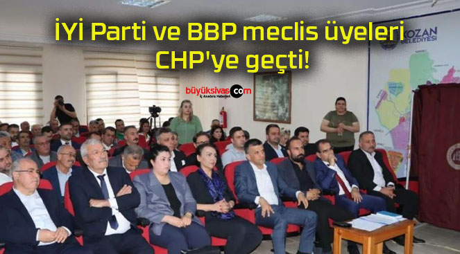 İYİ Parti ve BBP meclis üyeleri CHP’ye geçti!