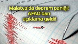 Malatya’da deprem paniği! AFAD’dan açıklama geldi!