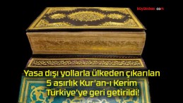 Yasa dışı yollarla ülkeden çıkarılan 5 asırlık Kur’an-ı Kerim Türkiye’ye geri getirildi!