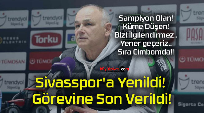 Sivasspor’a Yenildi! Görevine Son Verildi!