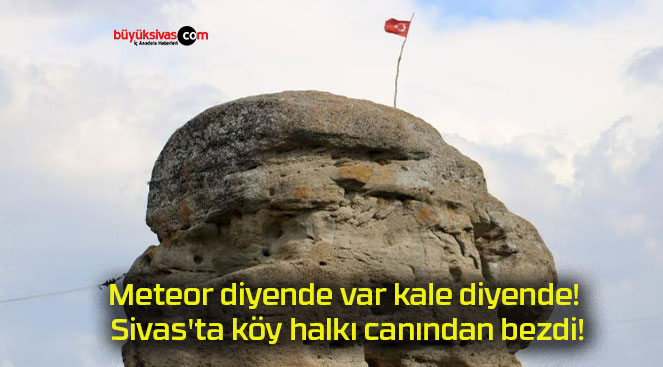 Meteor diyende var kale diyende! Sivas’ta köy halkı canından bezdi!