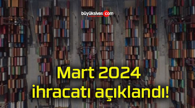 Mart 2024 ihracatı açıklandı!