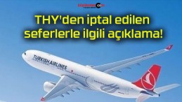 THY’den iptal edilen seferlerle ilgili açıklama!