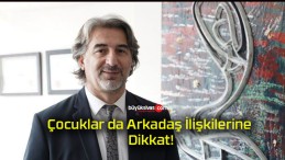 Çocuklar da Arkadaş İlişkilerine Dikkat!