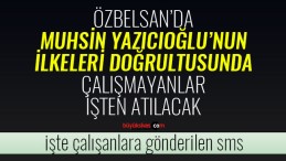 Özbelsan çalışanlarına çalışmayanı işten atacağız mesajı gönderildi