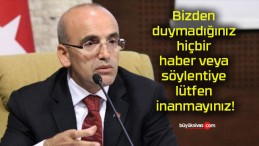 Bizden duymadığınız hiçbir haber veya söylentiye lütfen inanmayınız!