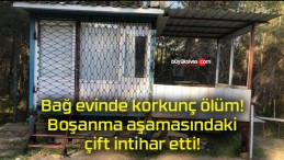 Bağ evinde korkunç ölüm! Boşanma aşamasındaki çift intihar etti!