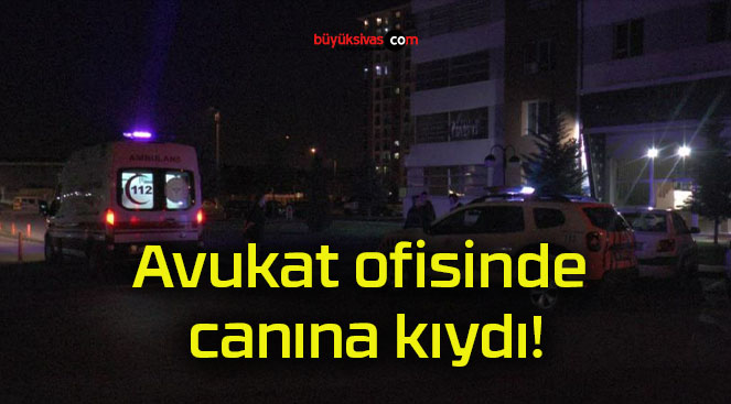 Avukat ofisinde canına kıydı!