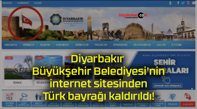 Diyarbakır Büyükşehir Belediyesi’nin internet sitesinden Türk bayrağı kaldırıldı!