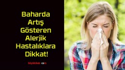 Baharda Artış Gösteren Alerjik Hastalıklara Dikkat!