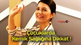 Çocuklarda Kemik Sağlığına Dikkat !