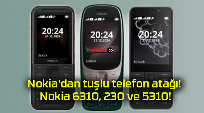 Nokia’dan tuşlu telefon atağı! Nokia 6310, 230 ve 5310!