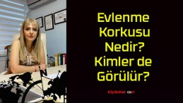 Evlenme Korkusu Nedir? Kimler de Görülür?