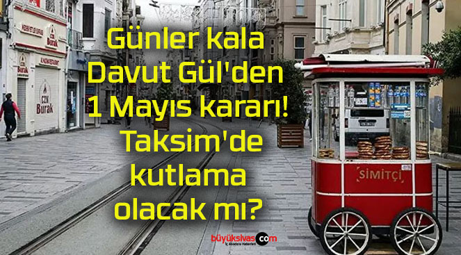 Günler kala Davut Gül’den 1 Mayıs kararı! Taksim’de kutlama olacak mı?