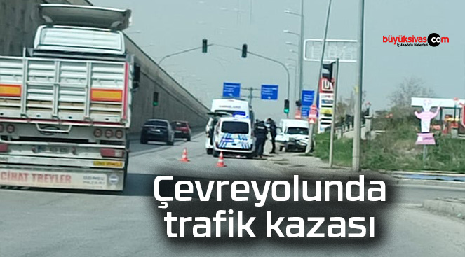 Sivas’ta çevreyolunda trafik kazası