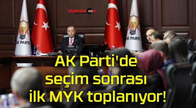 AK Parti’de seçim sonrası ilk MYK toplanıyor!
