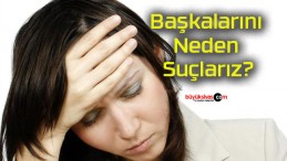 Başkalarını Neden Suçlarız?