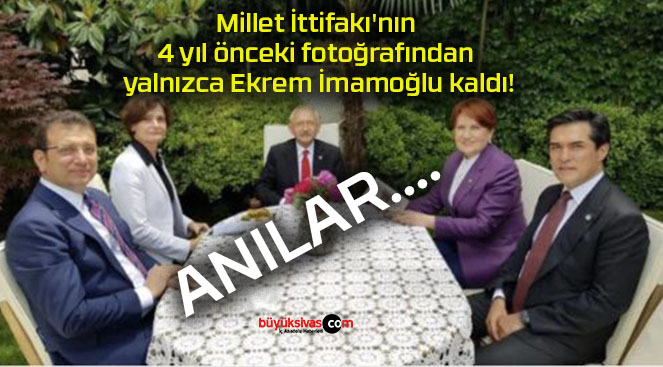 Millet İttifakı’nın 4 yıl önceki fotoğrafından yalnızca Ekrem İmamoğlu kaldı!