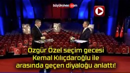 Özgür Özel seçim gecesi Kemal Kılıçdaroğlu ile arasında geçen diyaloğu anlattı!