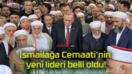 İsmailağa Cemaati’nin yeni lideri belli oldu!