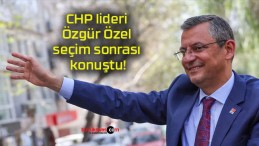 CHP lideri Özgür Özel seçim sonrası konuştu!