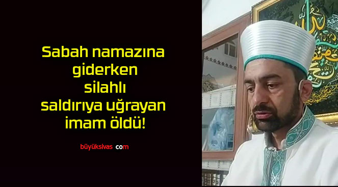 Sabah namazına giderken silahlı saldırıya uğrayan imam öldü!