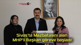 Sivas’ta Mazbatasını alan MHP’li Başkan göreve başladı!