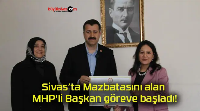 Sivas’ta Mazbatasını alan MHP’li Başkan göreve başladı!